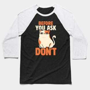 Before You Ask Don't by Tobe Fonseca Baseball T-Shirt